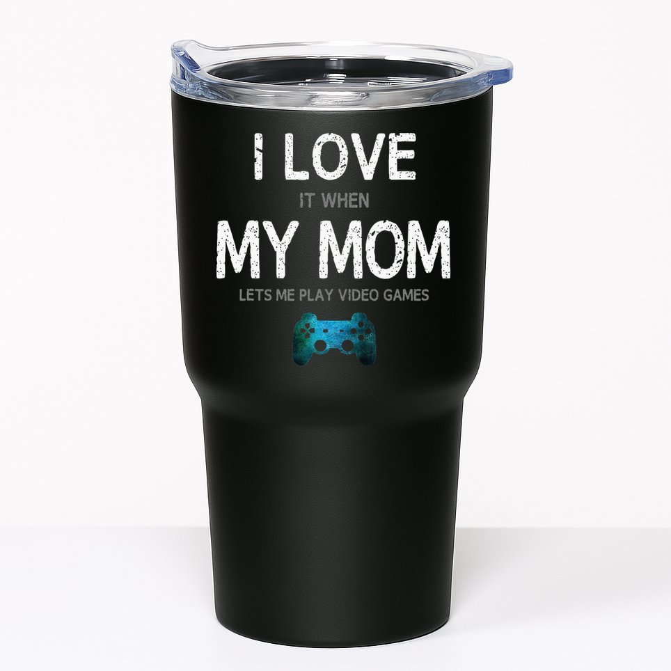 Funny Gamer Quote I Love Mom Video Games Gaming Teen Tumbler