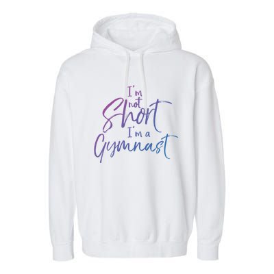 Funny Gymnastics Quote IM Not Short IM A Gymnast Meaningful Gift Garment-Dyed Fleece Hoodie