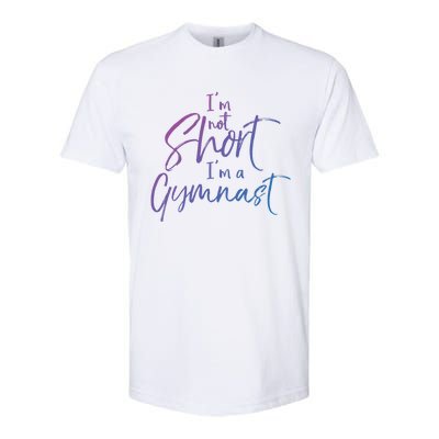 Funny Gymnastics Quote IM Not Short IM A Gymnast Meaningful Gift Softstyle CVC T-Shirt