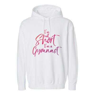 Funny Gymnastics Quote IM Not Short IM A Gymnast Meaningful Gift Garment-Dyed Fleece Hoodie