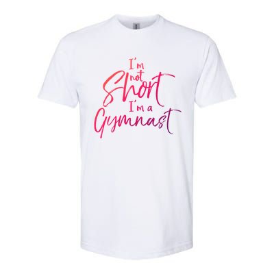 Funny Gymnastics Quote IM Not Short IM A Gymnast Meaningful Gift Softstyle CVC T-Shirt