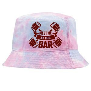 Funny Gym Quote Meet Me At The Bar Gift Tie-Dyed Bucket Hat