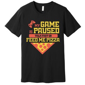 Funny Gamer Quote Outfit For A Lover Of Pizza And Videogames Premium T-Shirt