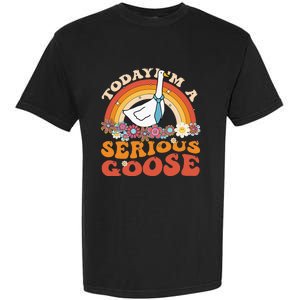 Funny Geese Quote Today IM A Serious Goose Women Cool Garment-Dyed Heavyweight T-Shirt