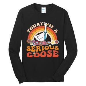 Funny Geese Quote Today IM A Serious Goose Women Cool Tall Long Sleeve T-Shirt