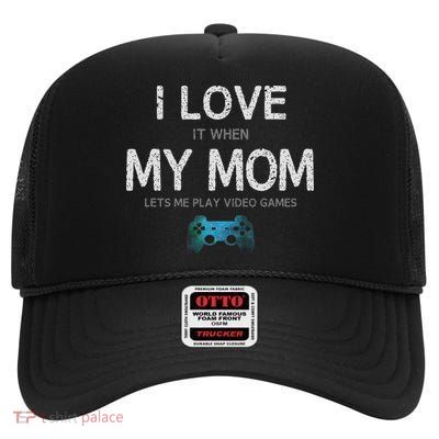 Funny Gamer Quote I Love Mom Video Games Gaming  High Crown Mesh Back Trucker Hat