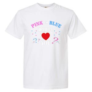 Funny Gender Reveal For Dad Gift Pink Or Blue Daddy Loves You Gift Garment-Dyed Heavyweight T-Shirt