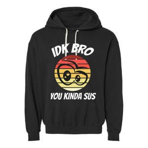 Fun Gamer Retro Style Idk Bro You Kinda Sus Garment-Dyed Fleece Hoodie