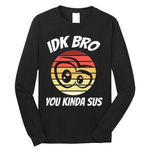 Fun Gamer Retro Style Idk Bro You Kinda Sus Long Sleeve Shirt