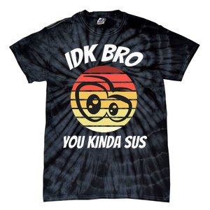 Fun Gamer Retro Style Idk Bro You Kinda Sus Tie-Dye T-Shirt