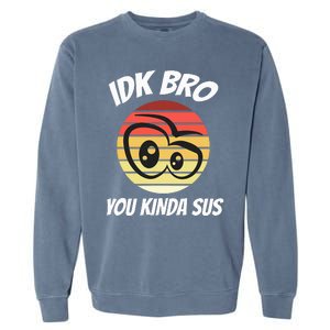 Fun Gamer Retro Style Idk Bro You Kinda Sus Garment-Dyed Sweatshirt