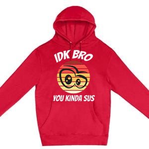 Fun Gamer Retro Style Idk Bro You Kinda Sus Premium Pullover Hoodie