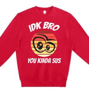 Fun Gamer Retro Style Idk Bro You Kinda Sus Premium Crewneck Sweatshirt