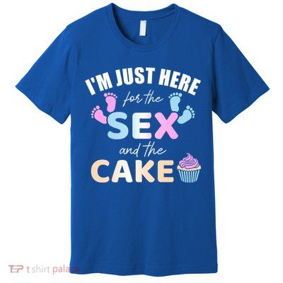 Funny Gender Reveal I'm Here Just For The Sex And The Cake Gift Premium T-Shirt