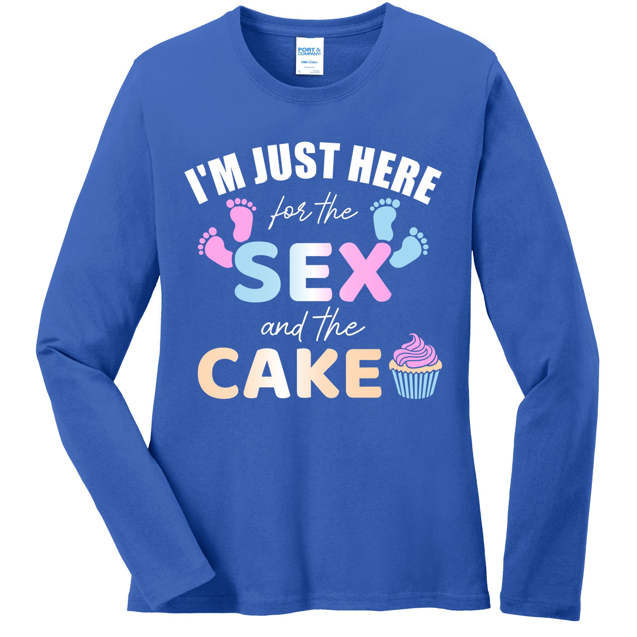 Funny Gender Reveal I'm Here Just For The Sex And The Cake Gift Ladies Long Sleeve Shirt