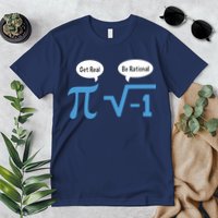 Funny Get Real Be Rational Shirt Pi Math Teacher Geek Premium T-Shirt