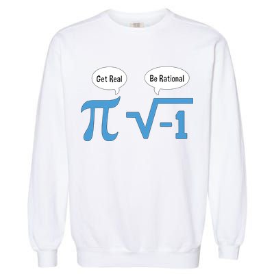 Funny Get Real Be Rational Shirt Pi Math Teacher Geek Garment-Dyed Sweatshirt