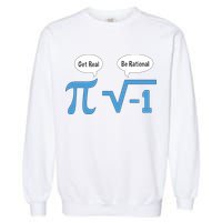 Funny Get Real Be Rational Shirt Pi Math Teacher Geek Garment-Dyed Sweatshirt