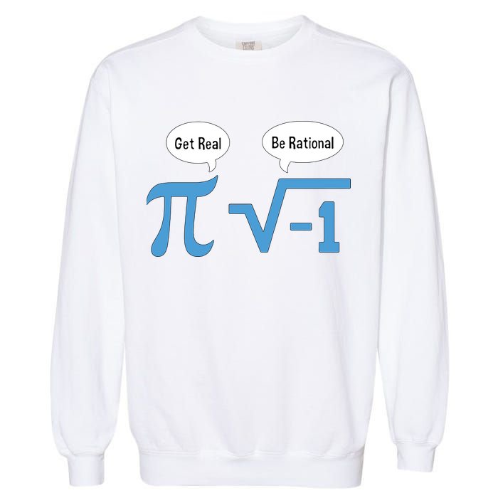 Funny Get Real Be Rational Shirt Pi Math Teacher Geek Garment-Dyed Sweatshirt