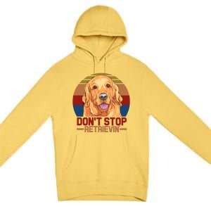 Funny Golden Retriever Dont Stop Retrievin Gift Premium Pullover Hoodie