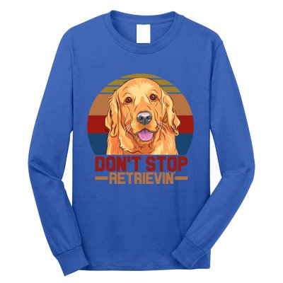 Funny Golden Retriever Dont Stop Retrievin Gift Long Sleeve Shirt