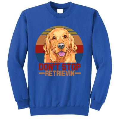 Funny Golden Retriever Dont Stop Retrievin Gift Sweatshirt