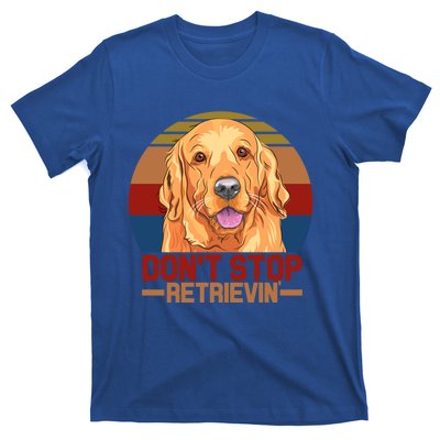 Funny Golden Retriever Dont Stop Retrievin Gift T-Shirt