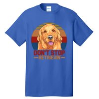 Funny Golden Retriever Dont Stop Retrievin Gift Tall T-Shirt