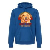 Funny Golden Retriever Dont Stop Retrievin Gift Premium Hoodie