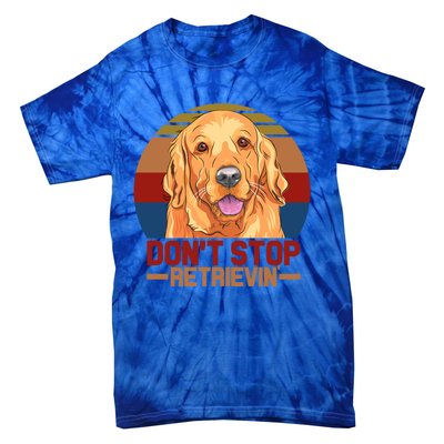 Funny Golden Retriever Dont Stop Retrievin Gift Tie-Dye T-Shirt