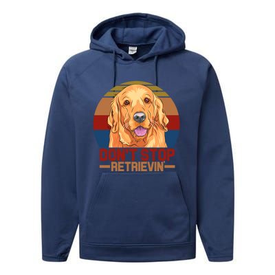 Funny Golden Retriever Dont Stop Retrievin Gift Performance Fleece Hoodie