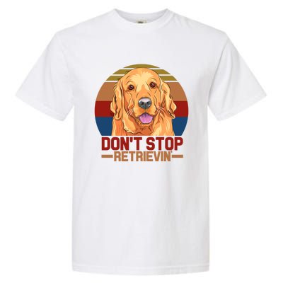 Funny Golden Retriever Dont Stop Retrievin Gift Garment-Dyed Heavyweight T-Shirt