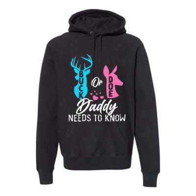 Funny Gender Reveal Buck Or Doe Daddy Needs To Know Premium Hoodie