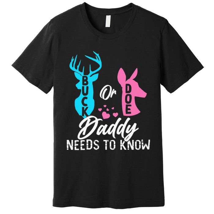 Funny Gender Reveal Buck Or Doe Daddy Needs To Know Premium T-Shirt