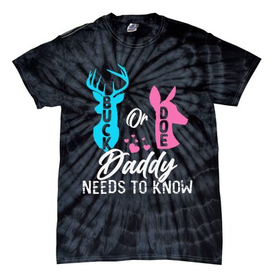 Funny Gender Reveal Buck Or Doe Daddy Needs To Know Tie-Dye T-Shirt