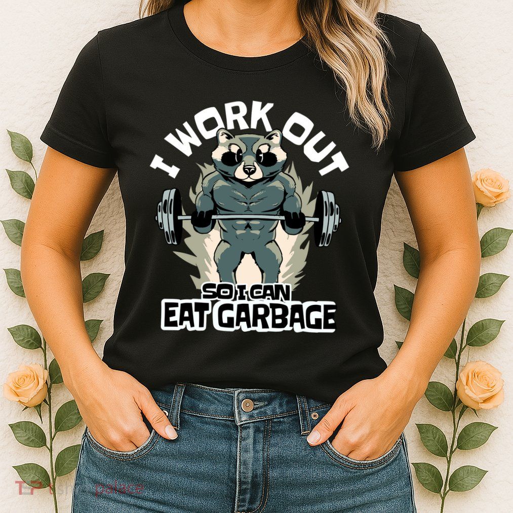 Funny Gym Raccoon I Workout So I Can Eat Garbage Womens T-Shirt