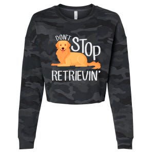 Funny Golden Retriever Dog Lover Dont Stop Retrievin Cute Gift Cropped Pullover Crew