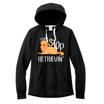 Funny Golden Retriever Dog Lover Dont Stop Retrievin Cute Gift Women's Fleece Hoodie