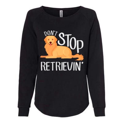 Funny Golden Retriever Dog Lover Dont Stop Retrievin Cute Gift Womens California Wash Sweatshirt