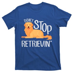 Funny Golden Retriever Dog Lover Dont Stop Retrievin Cute Gift T-Shirt