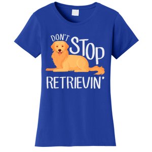 Funny Golden Retriever Dog Lover Dont Stop Retrievin Cute Gift Women's T-Shirt