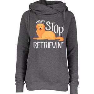 Funny Golden Retriever Dog Lover Dont Stop Retrievin Cute Gift Womens Funnel Neck Pullover Hood