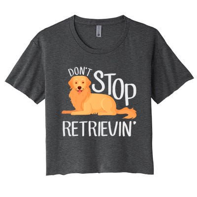 Funny Golden Retriever Dog Lover Dont Stop Retrievin Cute Gift Women's Crop Top Tee