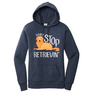 Funny Golden Retriever Dog Lover Dont Stop Retrievin Cute Gift Women's Pullover Hoodie