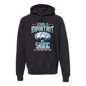 Funny Goggles School Is Important But Skiing Is Importanter Gift For Skier Premium Hoodie