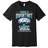 Funny Goggles School Is Important But Skiing Is Importanter Gift For Skier Premium T-Shirt