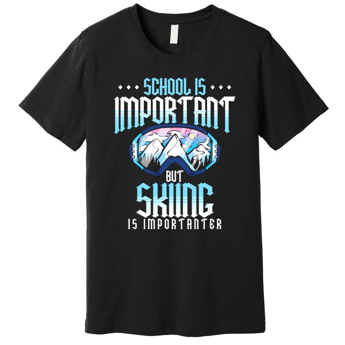 Funny Goggles School Is Important But Skiing Is Importanter Gift For Skier Premium T-Shirt