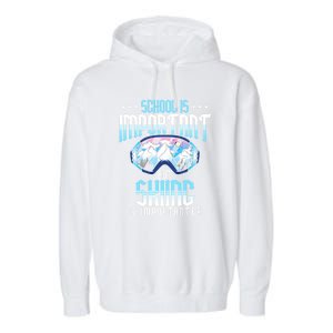 Funny Goggles School Is Important But Skiing Is Importanter Gift For Skier Garment-Dyed Fleece Hoodie