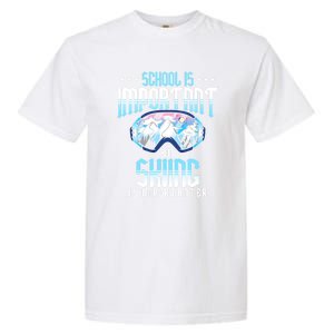 Funny Goggles School Is Important But Skiing Is Importanter Gift For Skier Garment-Dyed Heavyweight T-Shirt