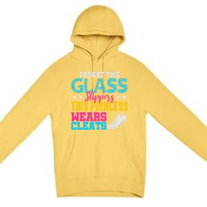 Forget Glass Slippers Princess Wears Cleats Soccer Softball Cute Gift Premium Pullover Hoodie